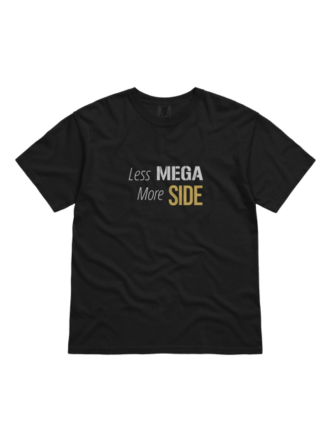 Less Mega... More Side Tee