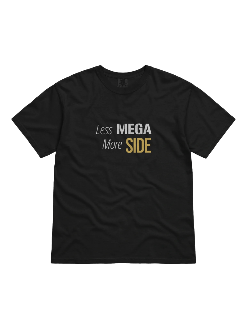 Less Mega... More Side Tee